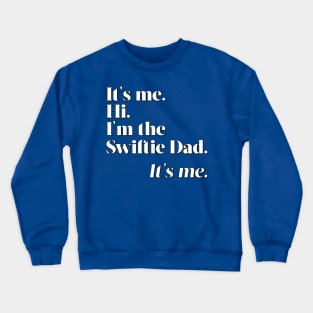 I'm the Swiftie Dad. It's me. Crewneck Sweatshirt